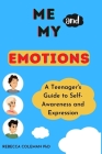 Me and My Emotions: A Teenager's Guide to Self-Awareness and Expressions Cover Image