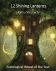12 Shining Lanterns: Astrological Wheel of the Year By Cathy Paula Stronach Cover Image