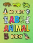My First ABC Animal Book!: Funny Basic Alphabet Animal Book for Preschool Pre K Kindergarten Children And Kid Ages 3-5 - Gift For 3,4,5 Year Old By Education And Fun Cover Image