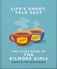 Life's Short, Talk Fast: The Little Guide to Gilmore Girls Cover Image