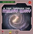 A Trip Through the Milky Way (Fantastic Science Journeys) By Heather Moore Niver Cover Image