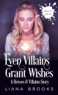 Even Villains Grant Wishes By Liana Brooks Cover Image