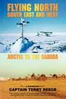 Flying North South East and West: Arctic to the Sahara By Captain Terry Reece Cover Image