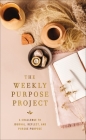 The Weekly Purpose Project: A Challenge to Journal, Reflect, and Pursue Purpose By Zondervan Cover Image