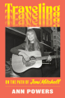 Traveling: On the Path of Joni Mitchell By Ann Powers Cover Image