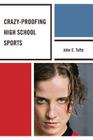 Crazy-Proofing High School Sports By John Elling Tufte Cover Image
