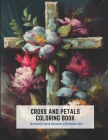 Cross and Petals Coloring Book: Graceful and Serene Christian Art By Janie Fletcher Cover Image