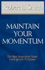 Maintain Your Momentum: Do Not Abandon Your God-Given Purpose By Robert L. Smith Cover Image