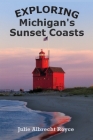 Exploring Michigan's Sunset Coasts By Julie Albrecht Royce Cover Image