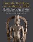 From the Red River to the Mekong Delta: Masterpieces of the History Museum Ho Chi Minh City By Tun Hoang Anh, Trn K. Phuong, Peter D. Sharrock Cover Image