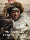 Mongolian Eagle Hunters: Nomads of the Altai By Claire Thomas (By (photographer)) Cover Image
