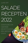 Salade Recepten 2022: Eenvoudige En Gezonde Recepten Voor Een Gezond Leven By Luke Wit Cover Image