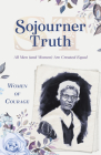 Women of Courage: Sojourner Truth: All Men (and Women) Are Created Equal By W. Terry Whalin Cover Image