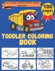 toddler coloring book: 100 pages of things that go: Cars, Trains, Tractors, Trucks, Planes. coloring books for kids ages 2-4. By Pedro Coloring Cover Image