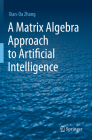 A Matrix Algebra Approach to Artificial Intelligence By Xian-Da Zhang Cover Image