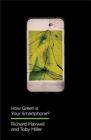 How Green Is Your Smartphone? (Digital Futures) By Richard Maxwell, Toby Miller Cover Image
