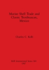 Marine Shell Trade and Classic Teotihuacan (BAR International #364) By Charles C. Kolb Cover Image