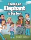 There's an Elephant in Our Tent By Robert Garcia Cover Image