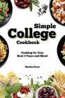 Simple College Cookbook: Cooking for Your Next 4 Years and More! By Martha Stone Cover Image