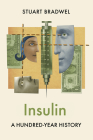 Insulin: A Hundred-Year History By Stuart Bradwel Cover Image