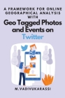 A Framework for Online Geographical Analysis With Geo Tagged Photos and Events on Twitter By M. Vadivukarassi Cover Image