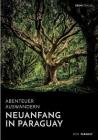 Abenteuer Auswandern: Neuanfang in Paraguay: Wie eine deutsche Familie in Südamerika eine neue Heimat fand By Don Parakay Cover Image
