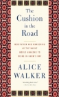 The Cushion in the Road: Meditation and Wandering as the Whole World Awakens to Being in Harm's Way By Alice Walker Cover Image