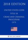 United States Code - Title 18 - Crimes and Criminal Procedure (3/3) (2018 Edition) By The Law Library Cover Image