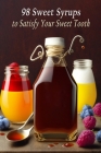 98 Sweet Syrups to Satisfy Your Sweet Tooth By Crispy Crunch Taka Cover Image
