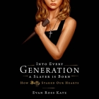 Into Every Generation a Slayer Is Born: How Buffy Staked Our Hearts By Evan Ross Katz, Evan Ross Katz (Read by), Deanna Anthony (Read by) Cover Image