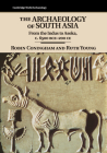 The Archaeology of South Asia: From the Indus to Asoka, C.6500 Bce-200 CE (Cambridge World Archaeology) By Robin Coningham, Ruth Young Cover Image