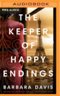 The Keeper of Happy Endings By Barbara Davis, Robin Siegerman (Read by), Hope Newhouse (Read by) Cover Image