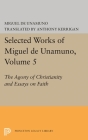 Selected Works of Miguel de Unamuno, Volume 5: The Agony of Christianity and Essays on Faith By Miguel de Unamuno, Anthony Kerrigan (Editor), Martin Nozick (Editor) Cover Image