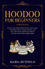Hoodoo for Beginners: Discover the Hidden Plants Powers and Conjure with Herbs, Roots, Candles, Flowers, and Oils - Folk African Spiritual T By Maria Butfield Cover Image