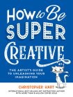 How to Be Super Creative By Christopher Hart Cover Image