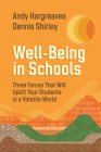 Well-Being in Schools: Three Forces That Will Uplift Your Students in a Volatile World By Andy Hargreaves, Dennis Shirley Cover Image