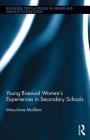 Young Bisexual Women�s Experiences in Secondary Schools (Routledge Critical Studies in Gender and Sexuality in Educat) By Mary-Anne McAllum Cover Image