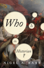 Who is the Historian? By Nigel A. Raab Cover Image