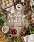 Farmhouse Weekends: Menus for Relaxing Country Meals All Year Long By Melissa Bahen Cover Image