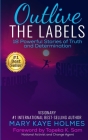 Outlive The Labels: 18 Powerful Stories of Truth and Determination Cover Image