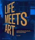 Life Meets Art: Inside the Homes of the World's Most Creative People By Sam Lubell Cover Image