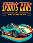 Sports Cars coloring book: Get Your Adrenaline Pumping with this Exhilarating Collection of Sports Cars to Color and Enjoy! Cover Image