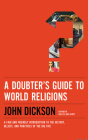 A Doubter's Guide to World Religions: A Fair and Friendly Introduction to the History, Beliefs, and Practices of the Big Five By John Dickson, John Dickson (Read by) Cover Image