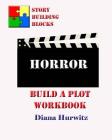 Horror: Build A Plot Workbook By Diana Hurwitz Cover Image