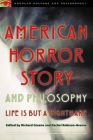 American Horror Story and Philosophy: Life Is But a Nightmare (Popular Culture and Philosophy) By Richard Greene (Editor), Rachel Robison-Greene (Editor) Cover Image