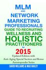 MLM and Network Marketing Professionals Guide to Recruiting Wellness and Holistic Practitioners for 2015: Updated 2015 Edition with Anti-Aging Special Cover Image