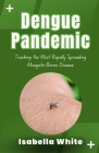 Dengue Pandemic: Tracking the Most Rapidly Spreading Mosquito-Borne Disease Cover Image