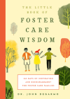 The Little Book of Foster Care Wisdom: 365 Days of Inspiration and Encouragement for Foster Care Families Cover Image