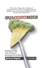 Guaconomics: Dipping a chip into America's besieged party bowl By Ol' Rock Graphic Works (Illustrator), Jeremy Bagott Cover Image