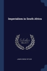 Imperialism in South Africa By James Ewing Ritchie Cover Image